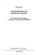 Cover of: Geschichtskritik und ästhetische Wahrheit: zur Produktivität des Mythos in moderner Literatur und Philosophie