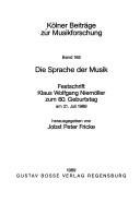 Cover of: Die Sprache der Musik: Festschrift Klaus Wolfgang Niemöller zum 60. Geburtstag am 21. Juli 1989 : im Namen aller Kollegen des Musikwissenschaftlichen Instituts der Universität zu Köln