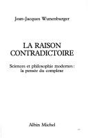 Cover of: La raison contradictoire by Jean-Jacques Wunenburger