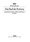 Cover of: Das Rad der Fortuna: ausgewählte Aufsätze zu Werk und Wirkung Carl Orffs