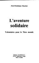 Cover of: L' aventure solidaire: volontaires pour le Tiers Monde