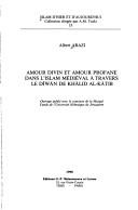 Cover of: Amour divin et amour profane dans l'Islam médiéval à travers le Dīwān de Khālid al-Kātib by Albert Arazi