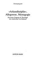 Cover of: "Arkandisziplin", Allegorese und Mystagogie: ein neuer Zugang zur Theologie des Ambrosius von Mailand