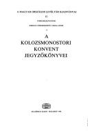 Cover of: A Kolozsmonostori Konvent jegyzőkönyvei by kivonatokban közzéteszi és a bevezető tanulmányt írta, Jakó Zsigmond.