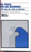 Cover of: El pulso de los sexenios by Miguel Basáñez