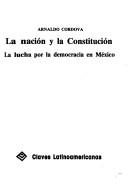 Cover of: La nación y la constitución: la lucha por la democracia en México