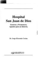 Cover of: Hospital San Juan de Dios: gestores y promotores : apuntes para su historia