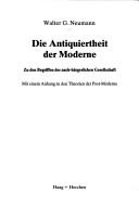 Cover of: Die Antiquiertheit der Moderne: zu den Begriffen der nach-bürgerlichen Gesellschaft : mit einem Anhang zu den Theorien der Post-Moderne