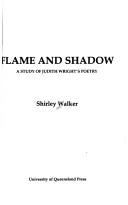 Cover of: Flame and shadow: a study of Judith Wright's poetry