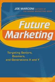 Cover of: Future Marketing : Targeting Seniors, Boomers, and Generations X and Y