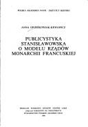 Cover of: Publicystyka stanisławowska o modelu rządów monarchii francuskiej