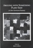 Cover of: Arguing with something Plato said: a few environs poems : poems