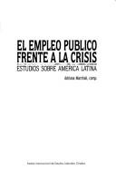 Cover of: El Empleo público frente a la crisis: estudios sobre América Latina