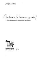 Cover of: En busca de la convergencia: el Partido Obrero Campesino Mexicano