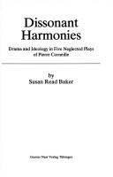 Cover of: Dissonant harmonies: drama and ideology in five neglected plays of Pierre Corneille