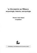 Cover of: El Occidente de México: arqueología, historia, antropología