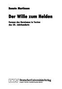 Cover of: Der Wille zum Helden: Formen des Heroismus in Texten des 20. Jahrhunderts