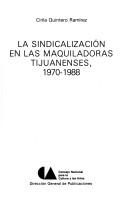 Cover of: La sindicalización en las maquiladoras tijuanenses, 1970-1988