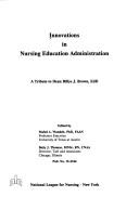 Cover of: Innovations in Nursing Education Administration: A Tribute to Dean Billye J. Brown