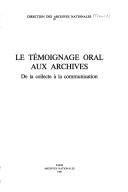 Cover of: Le Témoignage oral aux archives: de la collecte à la communication