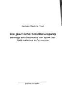Cover of: Die Slawische Sokolbewegung: Beiträge zur Geschichte von Sport und Nationalismus in Osteuropa