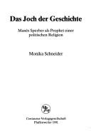Cover of: Das Joch der Geschichte: Manès Sperber als Prophet einer politischen Religion