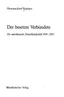 Cover of: Der besetzte Verbündete: die amerikanische Deutschlandpolitik 1949-1955