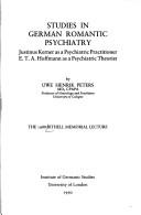 Cover of: Studies in German romantic psychiatry: Justinus Kerner as a psychiatric practitioner, E.T.A. Hoffmann as a psychiatric theorist