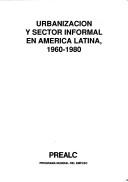 Cover of: Urbanización y sector informal en América Latina, 1960-1980.