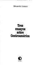 Cover of: Tres ensayos sobre Centroamérica