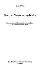 Cover of: Goethes Versöhnungsbilder: eine geschichtsphilosophische Untersuchung zu Goethes späten Werken