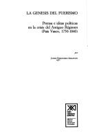 Cover of: La génesis del fuerismo: prensa e ideas políticas en la crisis del Antiguo Régimen (País Vasco, 1750-1840)