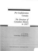 Cover of: Pre-Confederation Canada: the structure of Canadian history to 1867