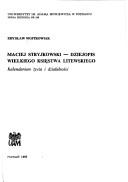 Cover of: Maciej Stryjkowski, dziejopis Wielkiego Księstwa Litewskiego: kalendarium życia i działalności