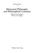 Cover of: Rhetorical philosophy and philosophical grammar: Julius Caesar Scaliger's theory of language