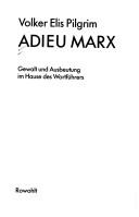 Cover of: Adieu Marx: Gewalt und Ausbeutung im Hause des Wortführers