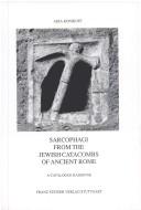Sarcophagi from the Jewish catacombs of ancient Rome by Adia Konikoff