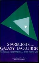 Cover of: Starbursts and galaxy evolution by edited by Trinh Xuan Thuan, T. Montmerle and J. Tran Thanh Van.