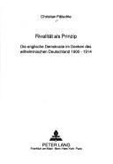 Cover of: Rivalität als Prinzip: die englische Demokratie im Denken des wilhelminischen Deutschland 1900-1914