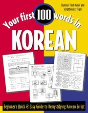 Cover of: Your first 100 words in Korean: beginner's quick & easy guide to demystifying Korean script