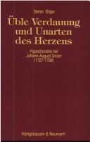 Cover of: Üble Verdauung und Unarten des Herzens: Hyprochondrie bei Johann August Unzer, 1727-1799