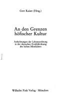 Cover of: An den Grenzen höfischer Kultur: Anfechtungen der Lebensordnung in der deutschen Erzähldichtung des hohen Mittelalters