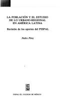 Cover of: La población y el estudio de lo urbano-regional en América Latina: revisión de los aportes del PISPAL