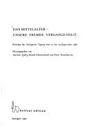 Cover of: Das Mittelalter, unsere fremde Vergangenheit: Beiträge der Stuttgarter Tagung vom 17. bis 19. September 1987