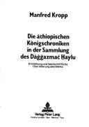 Cover of: Die äthiopischen Königschroniken in der Sammlung des Däǧǧazmač H̲aylu: Entstehung und handschriftliche Überlieferung des Werks