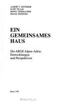 Cover of: Ein Gemeinsames Haus: die ARGE Alpen-Adria : Entwicklungen und Perspektiven