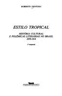 Cover of: Estilo tropical: história cultural e polêmicas literárias no Brasil, 1870-1914