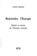 Cover of: Rejoindre l'Europe: destin et avenir de l'Europe centrale