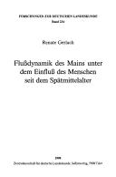 Flussdynamik des Mains unter dem Einfluss des Menschen seit dem Spätmittelalter by Renate Gerlach