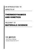 An introduction to aspects of thermodynamics and kinetics relevant to materials science by E. S. Machlin, Eugene Machlin